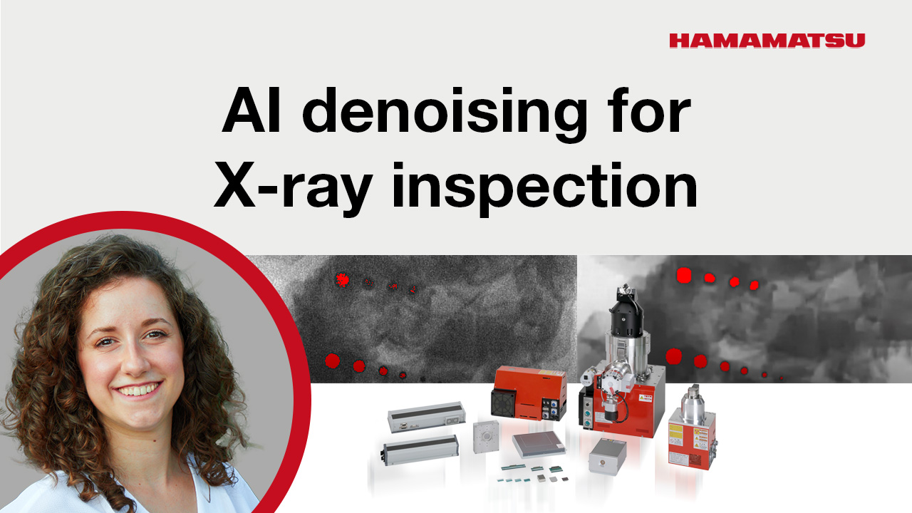 Webinar: Advancing X-ray Inspection with Artificial Intelligence: an innovative De-noising Technology | Hamamatsu Photonics